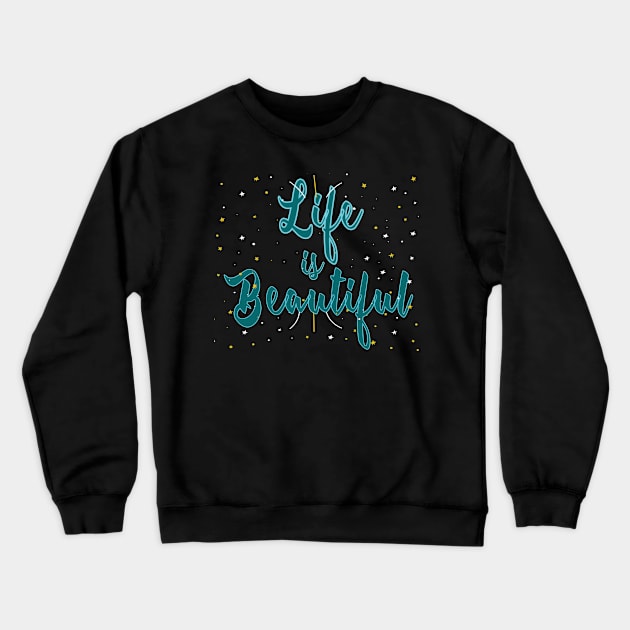 Life is Beautiful Crewneck Sweatshirt by worshiptee
